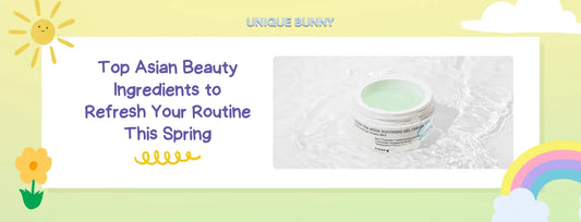 Top Asian Beauty Ingredients to Refresh Your Routine This Spring - Unique Bunny